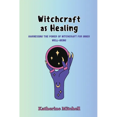 Witchcraft as Healing: Harnessing the Power of Witchcraft for Inner Well-being