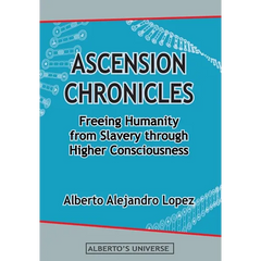 Ascension Chronicles: Freeing Humanity from Slavery through Higher Consciousness