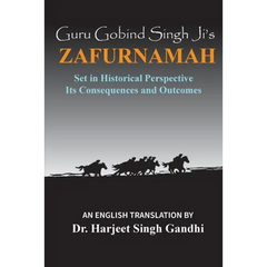 Guru Gobind Singh Ji's Zafurnamah: Set in Historical Perspective; Its Consequences and Outcomes