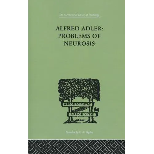 Alfred Adler: Problems of Neurosis: A Book of Case-Histories