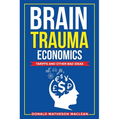Brain Trauma Economics: Tariffs and Other Bad Ideas