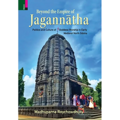 Beyond the Empire of Jagannātha: Politics and Culture of Goddess Worship in Early -Medieval North Odisha