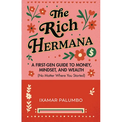 The Rich Hermana: A First-Gen Guide to Money, Mindset, and Wealth (No Matter Where You Started) (Financial Education for Women, Better Money Habits)