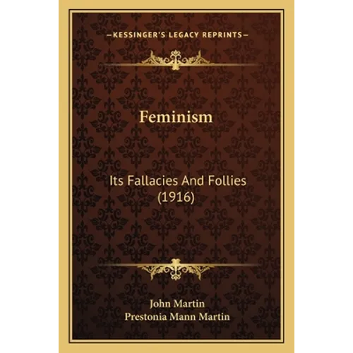 Feminism: Its Fallacies And Follies (1916)