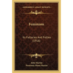 Feminism: Its Fallacies And Follies (1916)