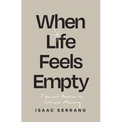 When Life Feels Empty: 7 Ancient Practices to Cultivate Meaning