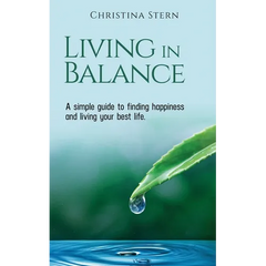 Living in Balance: A simple guide to finding happiness and living your best life
