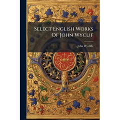 Select English Works Of John Wyclif: Sermons On The Gospels For Sundays And Festivals