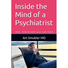 Inside the Mind of a Psychiatrist: And... how to enter your own mind