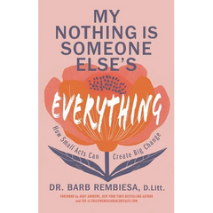 My Nothing Is Someone Else's Everything: How Small Acts Can Create Big Change