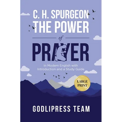 C. H. Spurgeon The Power of Prayer: In Modern English with Introduction and a Study Guide (LARGE PRINT)