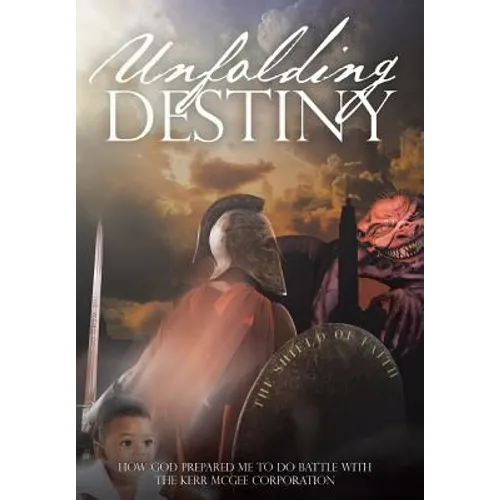 Unfolding Destiny: How God Prepared Me to Do Battle with the Kerr McGee Corporation
