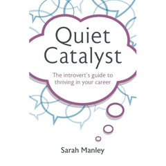 Quiet Catalyst: The Introvert's Guide to Thriving in Your Career