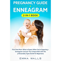 Pregnancy Guide and Enneagram 2-in-1 Book: First-Time Mom: What to Expect When You're Expecting + Enneagram: Uncover Your Unique Path with The 9 Perso