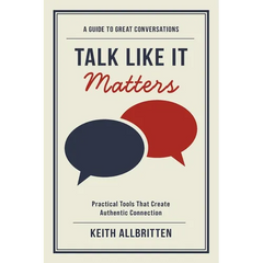 Talk Like It Matters: A Guide to Great Conversations