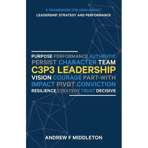 C3P3 Leadership: A Framework for High-Impact Leadership, Strategy, and Performance