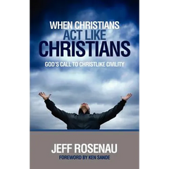 When Christians Act Like Christians: God's Call to Christlike Civility