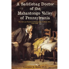 A Saddlebag Doctor of the Mahantongo Valley of Pennsylvania: The Life and Practice of Reuben Harris Muth, M.D., 1826-1899