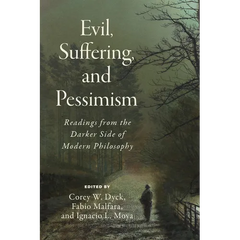 Evil, Suffering, and Pessimism: Readings from the Darker Side of Modern Philosophy