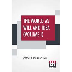 The World As Will And Idea (Volume I): Translated From The German By R. B. Haldane, M.A. And J. Kemp, M.A.; In Three Volumes - Vol. I.