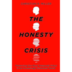The Honesty Crisis: Preserving Our Most Treasured Virtue in an Increasingly Dishonest World
