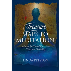 Treasure Maps to Meditation: A Guide For Those Who Have Tried and Given Up