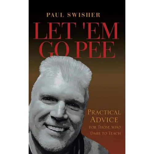 Let 'em Go Pee: Practical Advice for Those Who Dare to Teach