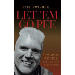 Let 'em Go Pee: Practical Advice for Those Who Dare to Teach