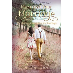 Maximize Your Marriage: The Biblical Foundations for Marriage