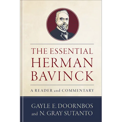 The Essential Herman Bavinck: A Reader and Commentary