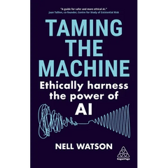 Taming the Machine: Ethically Harness the Power of AI