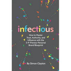 Infectious: How to Master Trust, Authority, and Influence with the 5-P-Preneur Personal Brand Blueprint