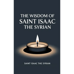 The Wisdom of Saint Isaac the Syrian