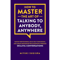 How to Master the Art of Talking to Anybody, Anywhere