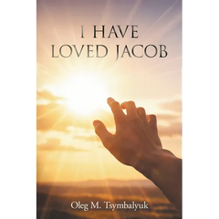 I Have Loved Jacob: Recovering Jacob's Story and Learning to Read the Bible Faithfully