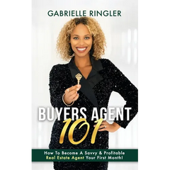 Buyers Agent 101: How To Become A Savvy & Profitable Real Estate Agent Your First Month