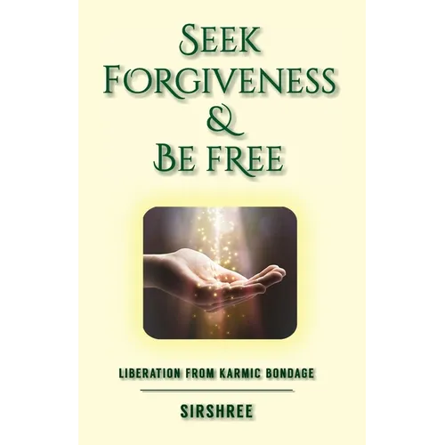 Seek Forgiveness And Be Free: Liberation From Karmic Bondage