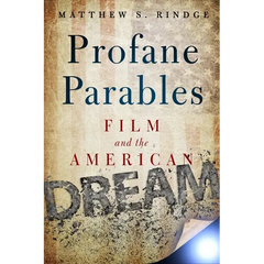 Profane Parables: Film and the American Dream