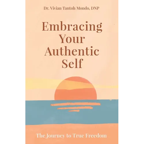 Embracing Your Authentic Self: The Journey to True Freedom-Silence Your Inner Critic, Love Your Flaws, Live Boldly