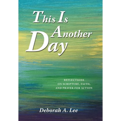 This Is Another Day: Reflections on Scripture, Faith, and Prayer for Action