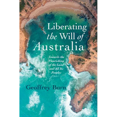 Liberating the Will of Australia: Towards the Flourishing of the Land and All Its Peoples