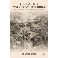 The Earthy Nature of the Bible: Fleshly Readings of Sex, Masculinity, and Carnality