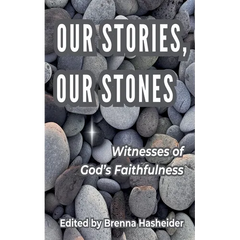 Our Stories, Our Stones: Witnesses of God's Faithfulness