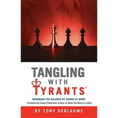 Tangling with Tyrants: Managing the Balance of Power at Work: Effective Communication and Behavior Management for the Toxic Workplace Bad Boss, Bad Ma