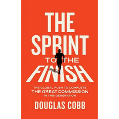 The Sprint to the Finish: The Global Push to Complete the Great Commission in This Generation