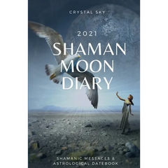 Shaman Moon Diary 2021: Shamanic Messages & Astrological Datebook