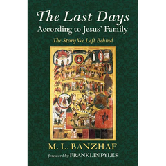 The Last Days According to Jesus' Family: The Story We Left Behind