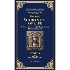 On the Shortness of Life: A Stoic Guide to Time, Meaning, and Living Fully (Deluxe Hardbound Edition)