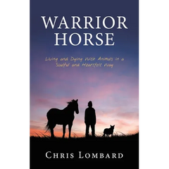 Warrior Horse: Living and Dying With Animals in a Soulful and Heartfelt Way