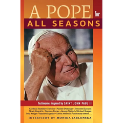 A Pope for All Seasons: Testimonies Inspired by Saint John Paul II